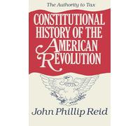 Constitutional History of the American Revolution: Authority to Tax v. 2