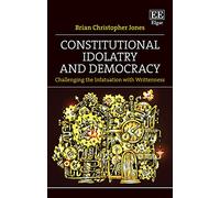 Constitutional Idolatry and Democracy: Challenging the Infatuation with Writtenness
