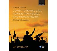 Constitutional Law, Administrative Law, and Human Rights: A Critical Introduction