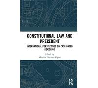 Constitutional Law and Precedent: International Perspectives on Case-Based Reasoning