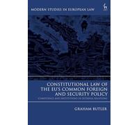 Constitutional Law of the EU’s Common Foreign and Security Policy: Competence and Institutions in External Relations (Modern Studies in European Law)