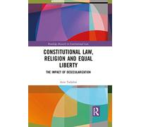 Constitutional Law, Religion and Equal Liberty: The Impact of Desecularization (Routledge Research in Constitutional Law)