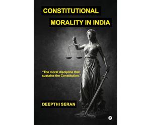 Constitutional Morality in India: The Moral Discipline That Sustains The Constitution