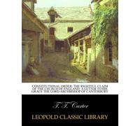 Constitutional order: the rightful claim of the Church of England: a letter to His Grace the Lord Archbishop of Canterbury