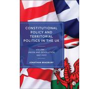 Constitutional Policy and Territorial Politics in the UK: Volume 1: Union and Devolution 1997-2007