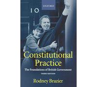 Constitutional Practice: The Foundations of British Government