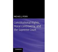 Constitutional Rights, Moral Controversy, and the Supreme Court