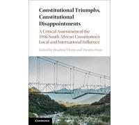 Constitutional Triumphs, Constitutional Disappointments: A Critical Assessment of the 1996 South African Constitution's Local and International Influence