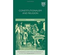 Constitutionalism and Religion (Elgar Monographs in Constitutional and Administrative Law)