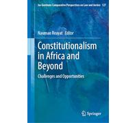 Constitutionalism in Africa and Beyond: Challenges and Opportunities: 127 (Ius Gentium: Comparative Perspectives on Law and Justice, 127)