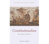 CONSTITUTIONALISM:PAST, PRESENT, & FUTURE OCON PAPER: Past, Present, and Future (Oxford Constitutional Theory)