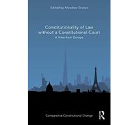 Constitutionality of Law without a Constitutional Court: A View from Europe (Comparative Constitutional Change)