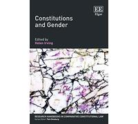 Constitutions and Gender (Research Handbooks in Comparative Constitutional Law series)
