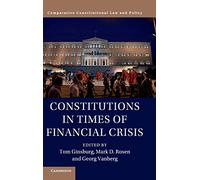 Constitutions in Times of Financial Crisis (Comparative Constitutional Law and Policy)