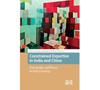 Constrained Expertise in India and China: Knowledge and Power in Policymaking (Politics and International Relations in Asia)