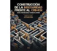 Construcción de la inseguridad frente al crimen: Sujetos, estructuras sociales y sentidos en el cotidiano (Colección Dorada Editorial c.a)
