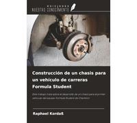 Construcción de un chasis para un vehículo de carreras Formula Student: Este trabajo trata sobre el desarrollo de un chasis para el primer vehículo del equipo Formula Student de Chemnitz