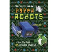 Construct Your Own Paper Robots: Fold and glue 35 amazing androids