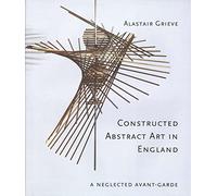 Constructed Abstract Art in England After the Second World War: A Neglected Avant Garde (Paul Mellon Centre for Studies in British Art) (The Association of Human Rights Institutes series)