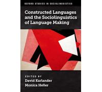 Constructed Languages and the Sociolinguistics of Language Making (Oxford Studies in Sociolinguistics)
