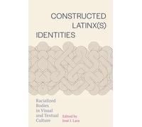 Constructed Latinx(s) Identities: Racialized Bodies in Visual and Textual Culture
