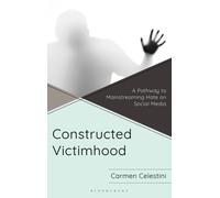 Constructed Victimhood : A Pathway to Mainstreaming Hate on Social Media