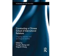 Constructing a Chinese School of International Relations: Ongoing Debates and Sociological Realities (Worlding Beyond the West)