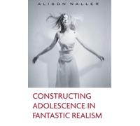 Constructing Adolescence in Fantastic Realism (Children's Literature and Culture)