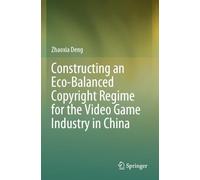 Constructing an Eco-Balanced Copyright Regime for the Video Game Industry in China