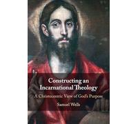 Constructing an Incarnational Theology: A Christocentric View of God's Purpose