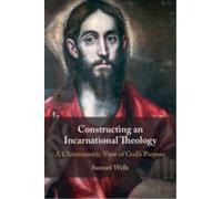 Constructing an Incarnational Theology : A Christocentric View of God's Purpose