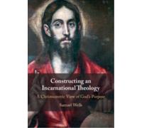 Constructing an Incarnational Theology : A Christocentric View of God's Purpose