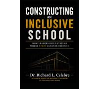 Constructing an Inclusive School: How Leaders Build Systems Where Every Learner Belongs (Inclusive Schools Series)