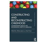Constructing and Reconstructing Childhood: Contemporary issues in the sociological study of childhood (Routledge Education Classic Edition)