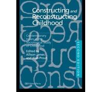 Constructing and Reconstructing Childhood: Contemporary Issues in the Sociological Study of Childhood