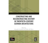 Constructing and Reconstructing History in Twentieth-Century German Architecture