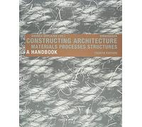 Constructing Architecture: Materials, Processes, Structures. A Handbook