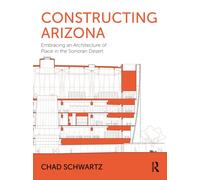 Constructing Arizona : Embracing an Architecture of Place in the Sonoran Desert