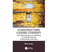 Constructing Canine Consent – Conceptualising and adopting a consent-focused relationship with dogs