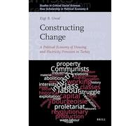 Constructing Change: A Political Economy of Housing and Electricity Provision in Turkey: 188/06 (New Scholarship in Political Economy, 188/06)
