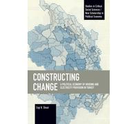 Constructing Change : A Political Economy of Housing and Electricity Provision in Turkey