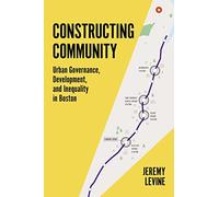 Constructing Community: Urban Governance, Development, and Inequality in Boston