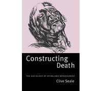 Constructing Death: The Sociology of Dying and Bereavement