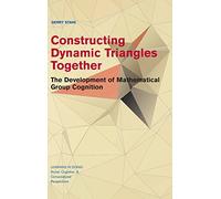 Constructing Dynamic Triangles Together: The Development of Mathematical Group Cognition (Learning in Doing: Social, Cognitive and Computational Perspectives)