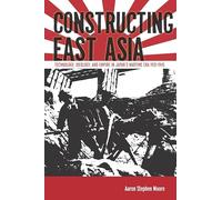 Constructing East Asia: Technology, Ideology, and Empire in Japan’s Wartime Era, 1931-1945
