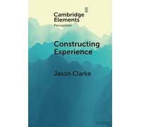 Constructing Experience: Expectation and Attention in Perception (Elements in Perception)