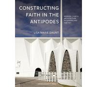 Constructing Faith in the Antipodes: Modern Church Architecture in Queensland 1945-1977 (KADOC-Artes, 21)