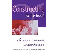 Constructing Fatherhood: Discourses and Experiences (Practical Skills for Counselors)