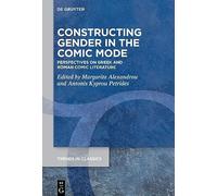 Constructing Gender in The Comic Mode: Perspectives on Greek and Roman Comic Literature (Trends in Classics - Supplementary Volumes)