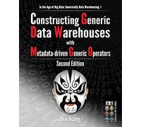 Constructing Generic Data Warehouses with Metadata-driven Generic Operators: Volume 1 (In the Age of Big Data: Generically Data Warehousing)